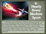 9. Nearly Every Modern Sport. Most popular sports in the modern world trace their history to Britain, at least in terms of standardization of the rulesets and widespread competitive play. The most notable being Football, Cricket, Rugby and Tennis. Many other modern sports trace their history to vari