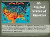 10. United States of America. Let’s open with a little controversy. The United States of America (USA) is a country occupying roughly half the continent of North America, mostly the southern half. As the sole current global superpower (by definition), The USA has been, and continues to be, one of th