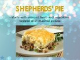 Made with minced lamb and vegetables topped with mashed potato.