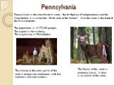 Pennsylvania is the most historic state – the birthplace of Independence and the Constitution. It is called the “Birth state of the Nation”. Also the state is the home of the first computer. The population is 12,773,801people. The capital is Harrisburg. The largest city is Philadelphia. The flower o