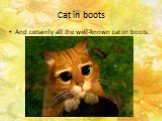 Cat in boots. And certainly all the well-known cat in boots.