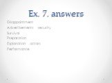 Ex. 7. answers. Disappointment Advertisements security Survival Preparation Explanation actors Performance