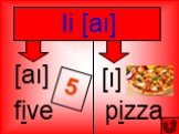 Ii [aı] [aı] five pizza [ı]