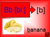 [b] Bb [bi:] banana