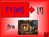 [f] Ff [ef] fire