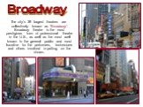 The city's 39 largest theatres are collectively known as "Broadway”. Broadway theatre is the most prestigious form of professional theatre in the U.S., as well as the most well known to the general public and most lucrative for the performers, technicians and others involved in putting on the s