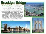 The Brooklyn Bridge is one of the oldest suspension bridges in the United States, stretches 1825 m over the East River connecting the Manhattan and Brooklyn. On completion, it was the largest suspension bridge in the world and the first steel-wire suspension bridge. The bridge cost .1 million to 