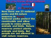 Do you know about national parks in Russia? Now there are 23 national parks and 84 nature reserves in Russia. National parks protect the countryside and allow people to enjoy plants, animals and birds. Nature reserves protect plants, animals and birds. But people are not allowed to visit nature rese