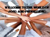 Welcome to the world of jobs and professions