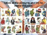 Look at the pictures and try to name the jobs