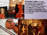 Classical music is art music produced or rooted in the traditions of Western music (both liturgical and secular). It encompasses a broad period from roughly the 11th century to the present day. The central norms of this tradition became codified between 1550 and 1900, which is known as the common pr