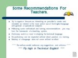 Some Recommendations For Teachers. Try to organize lessons as interesting as possible to create and stimulate an interest in the more active use of the English language with general or specialized subjects. Following some methodical and training recommendations you may form the framework of a teachi
