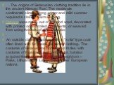 . The origins of Belarusian clothing tradition lie in the ancient Kiewan Rus'. The moderate continental climate, long winter and mild summer required a closed, warm clothing. Fabrics were made out of flux and wool, decorated with printed or embroiled ornaments, or weaved from using threads of differ