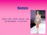 Kenzo. Sated colors, ethnic motives and the naturalness of the forms.