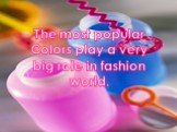 The most popular Colors play a very big role in fashion world.