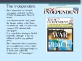 The Independent. The Independent is a British newspaper published by Tony O’Reily’s Independent News & Media. It is nicknamed the Indy, while the Sunday edition is the Sindy. Launched in 1986, it is one of the youngest UK national daily newspapers. It is regarded as leaning to the left political