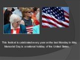 Memorial Day is a national holiday of the United States. This festival is celebrated every year on the last Monday in May