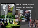 there is a special ceremony that day at cemeteries, churches and other public places