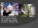 General John Logan on May 5 eighteen hundred and sixtieth year officially proclaimed Memorial Day...