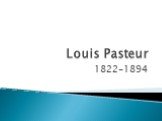 Louis Pasteur 1822-1894