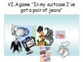 VI.A game “In my suitcase I’ve got a pair of jeans”