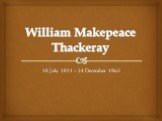 William Makepeace Thackeray. 18 July 1811 – 24 December 1863