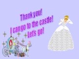 Thank you! I can go to the castle! Let's go!