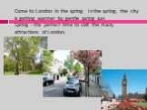 Come to London in the spring. In the spring, the city is getting warmer by gentle spring sun. Spring - the perfect time to visit the many attractions of London.