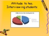 Attitude to tea. Interviewing students