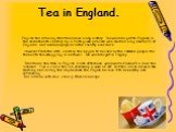 Tea in England. English tea drinking traditions have a long history. Tea was brought to England in the seventeenth century by a Portuguese princess, who married king Charles II of England, and has been popular in the country ever since. However from the 18th century tea began to be used by the commo