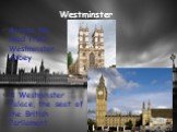 the West End and the East End. Across the road from Westminster Abbey. is Westminster Palace, the seat of the British Parliament.