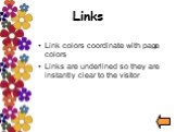 Links. Link colors coordinate with page colors Links are underlined so they are instantly clear to the visitor