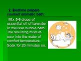 2. Bedtime prepare yourself aromatic bath: Mix 5-6 drops of essential oil of lavender or melissa bubble bath. The resulting mixture pour into the water of comfort temperature. Soak for 20 minutes so.