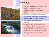 Еcology. Norway has long tried to portray itself as one of the most environmentally responsible states. The main wealth of the country - the unique landscapes of hills and valleys, clean water and silence. The country has 18 nature reserves. In the north and mountains are reindeer, polar fox, polar 