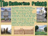 The Catherine Palace. The exposition in the Catherine Palace Museum (prior to 1910 - the Great Tzarskoje Selo Palace) encompasses the 250-year history of the famous monument, and acquaints visitors with the work of the architects who participated in its construction and decoration in the 18th and 19