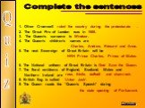 Complete the sentences. Oliver Cromwell The Great Fire of London was in The Queen’s surname is The Queen’s children’s names are 5. The next Sovereign of Great Britain will be 6. The National anthem of Great Britain is 7. The floral emblems of England, Scotland, Wales and Northern Ireland are 8. Brit