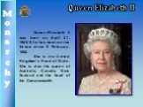 Queen Elizabeth II. Queen Elizabeth II was born on April 21, 1926. She has been on the throne since 6 February, 1952. She is the United Kingdom’s Head of State. She is also the queen of Australia, Canada, New Zealand and the head of the Commonwealth.