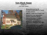 Van Wyck House Fishkill, NY 1732 Dutch Colonial. Requisitioned by the Continental Army as officers’ headquarters. Military trials were held here Orders for the army were issued from the house. Visited by many notables including: Washington, Lafayette, Van Steuben, Alexander Hamilton, and John Jay. U
