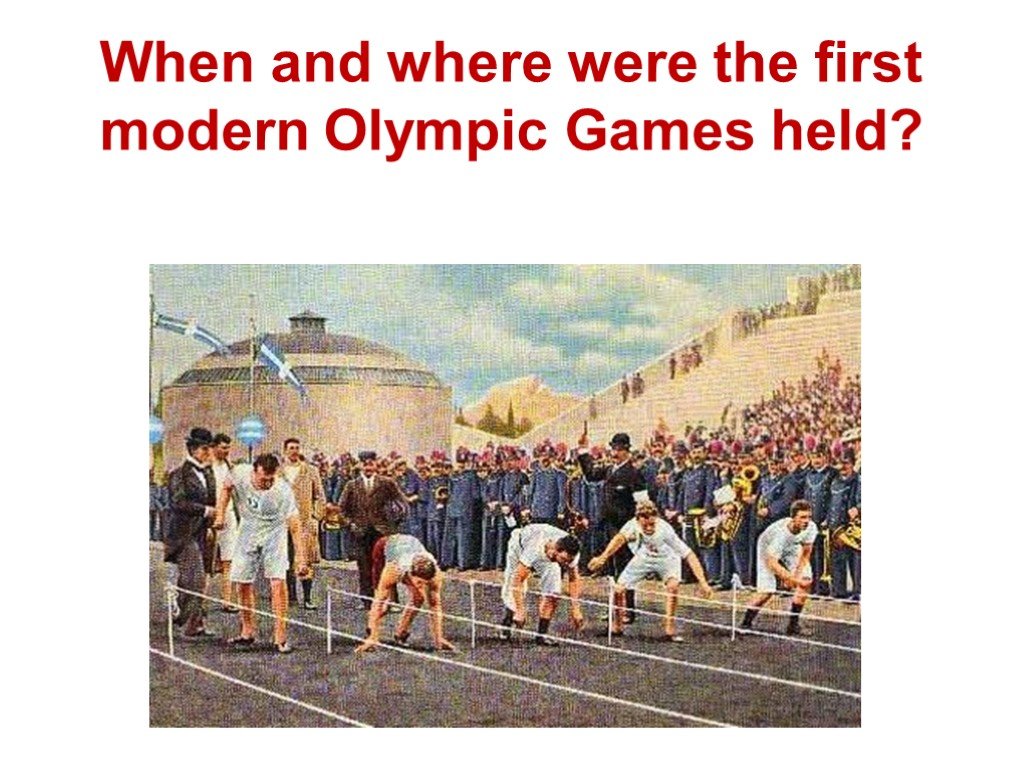 The first modern olympic games. When were the first Olympic games?. Where were the first Olympic games held ответ. Как правильно where was или were the Olympic games. When will the next Olympic games be held where what Sports will be in the programme of the Olympic games перевод.