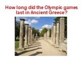 How long did the Olympic games last in Ancient Greece?