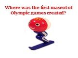 Where was the first mascot of Olympic games created?