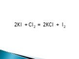 2KI + Cl2 = 2KCl + I2