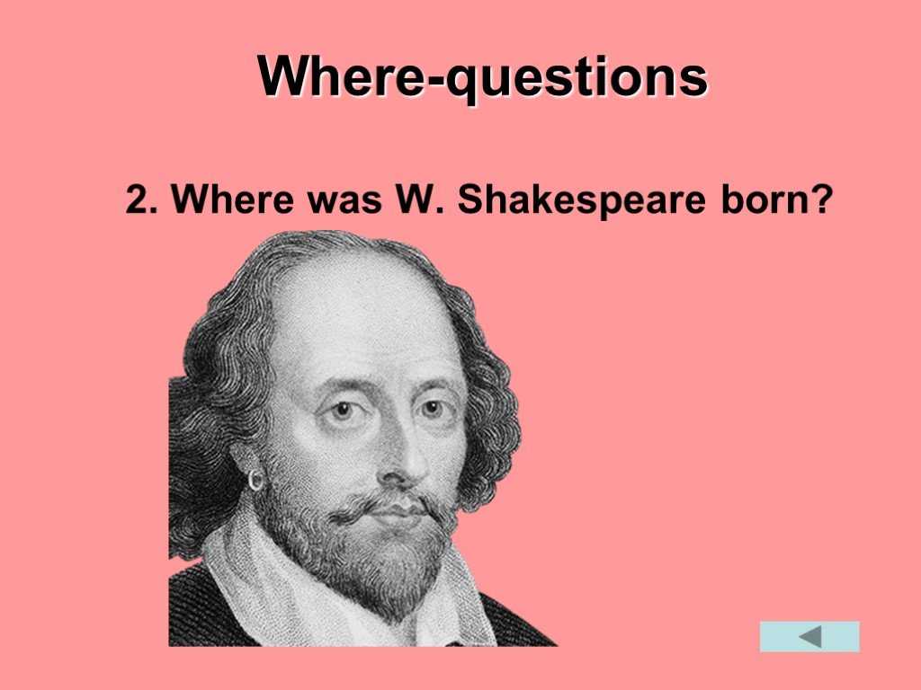 Where Shakespeare born. When was born in Shakespeare and where?. W. Shakespeare was born in. Place where Shakespeare was born.