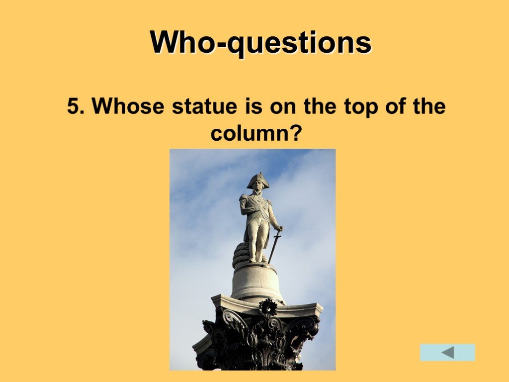 Do you know great britain. Whose Statue is on the Top of the column. Who questions. Who statute.