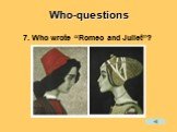 7. Who wrote “Romeo and Juliet”?
