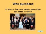 8. Who in the royal family died in the car crash in 1997?