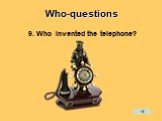 9. Who invented the telephone?