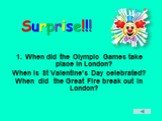 When did the Olympic Games take place in London? When is St Valentine’s Day celebrated? When did the Great Fire break out in London?