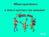 4. When is April Fool’s Day celebrated?