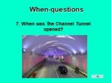 7. When was the Channel Tunnel opened?